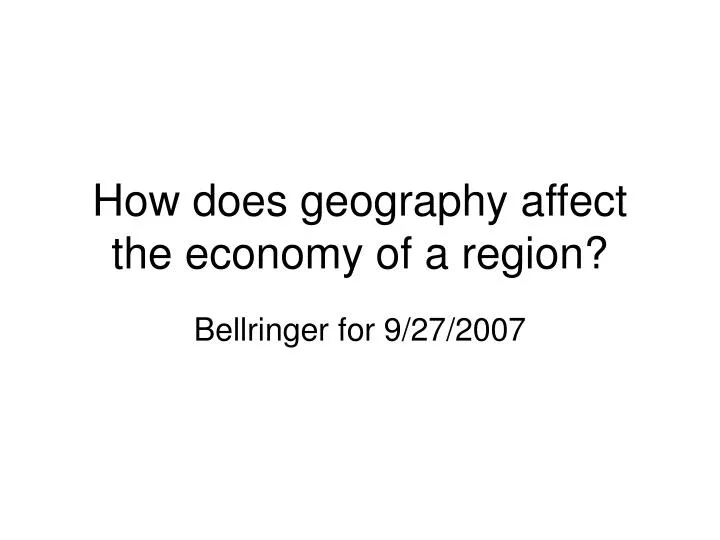 how does geography affect the economy of a region