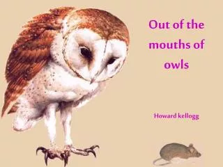 Out of the mouths of owls Howard kellogg