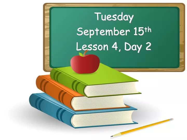 tuesday september 15 th lesson 4 day 2