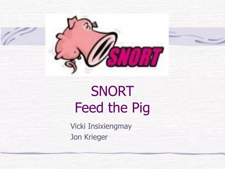 snort feed the pig