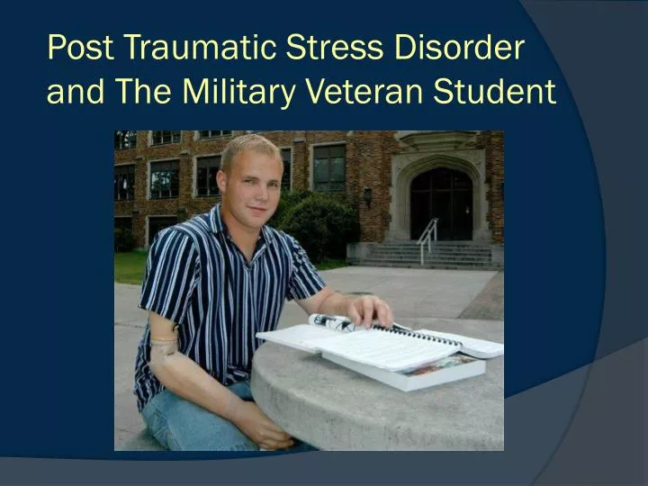 post traumatic stress disorder and the military veteran student