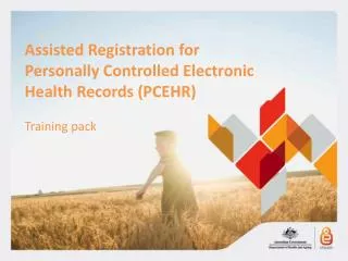 Assisted Registration for Personally Controlled Electronic Health Records ( PCEHR ) Training pack