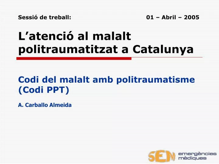 sessi de treball 01 abril 2005 l atenci al malalt politraumatitzat a catalunya