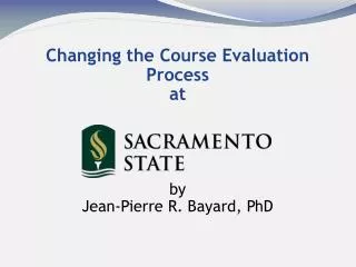 Changing the Course Evaluation Process at by Jean-Pierre R. Bayard, P hD