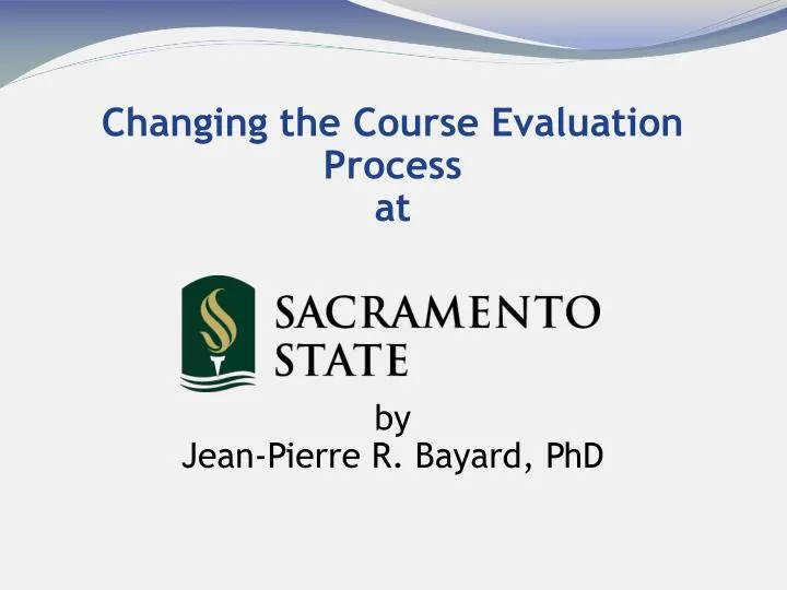 changing the course evaluation process at by jean pierre r bayard p hd