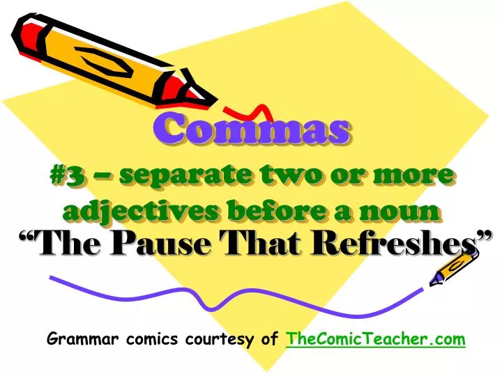 commas 3 separate two or more adjectives before a noun