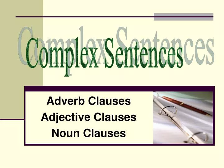 adverb clauses adjective clauses noun clauses
