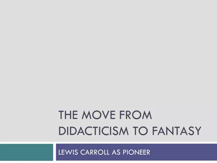 the move from didacticism to fantasy