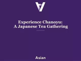 Experience Chanoyu: A Japanese Tea Gathering