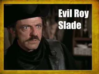 Evil Roy Slade