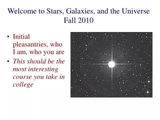 Welcome to Stars, Galaxies, and the Universe Fall 2010