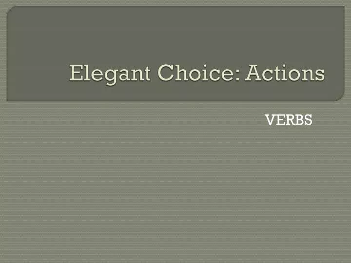 elegant choice actions
