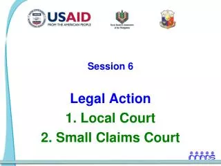 Session 6 Legal Action 1. Local Court 2. Small Claims Court