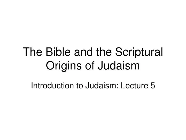 the bible and the scriptural origins of judaism