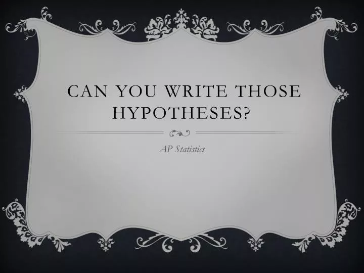 can you write those hypotheses