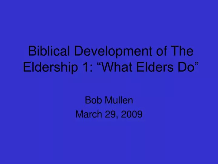biblical development of the eldership 1 what elders do