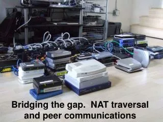 Bridging the gap. NAT traversal and peer communications