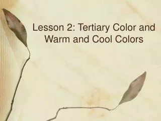 Lesson 2: Tertiary Color and Warm and Cool Colors