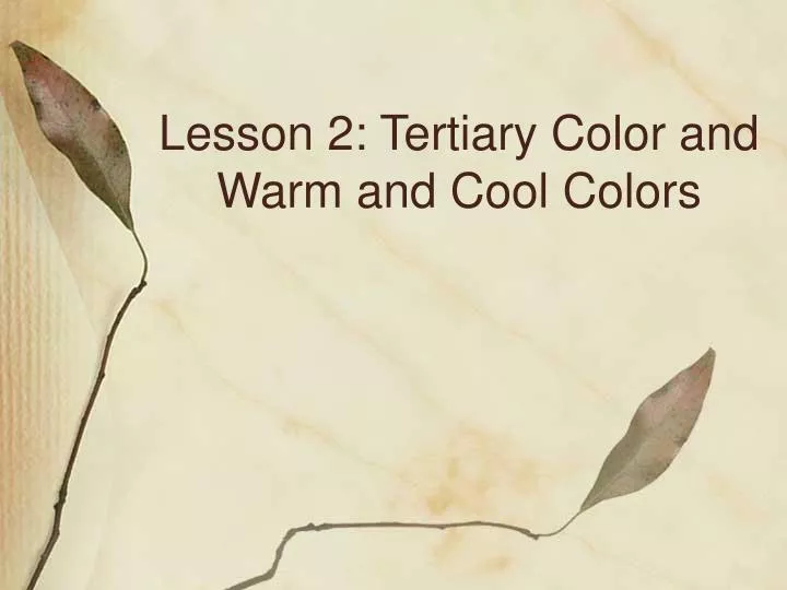 lesson 2 tertiary color and warm and cool colors
