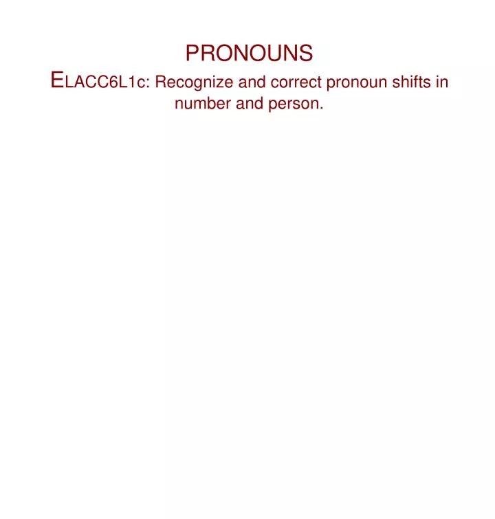 ppt-pronouns-e-lacc6l1c-recognize-and-correct-pronoun-shifts-in-number-and-person-powerpoint