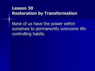 Lesson 30 Restoration by Transformation