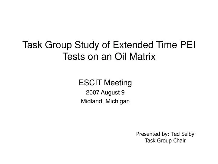 task group study of extended time pei tests on an oil matrix