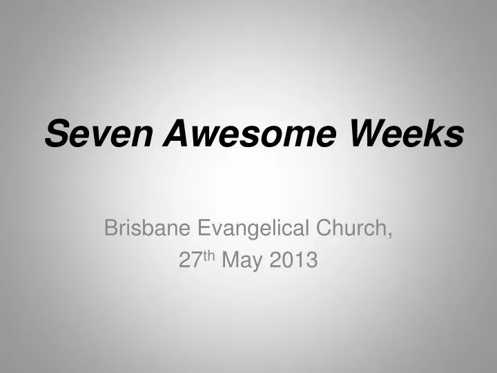 seven awesome weeks