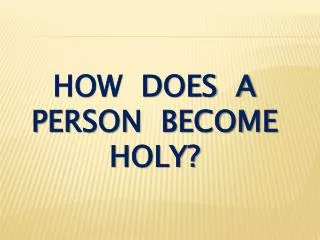 how does a person become holy?