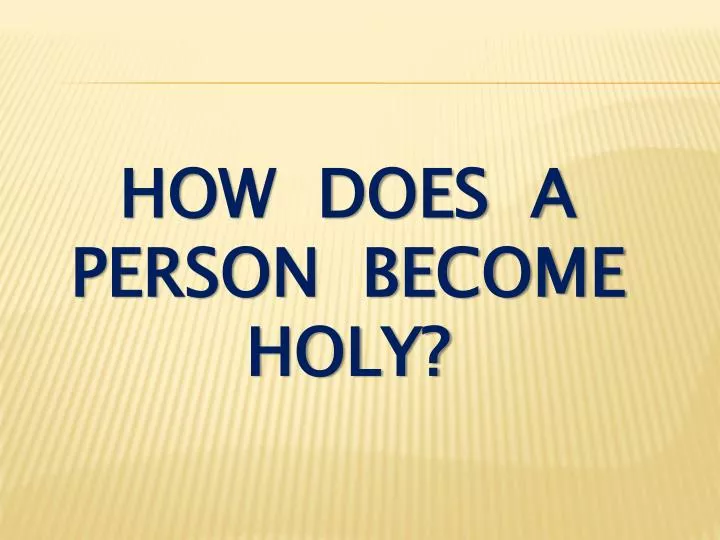 how does a person become holy