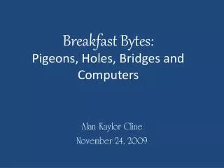 Breakfast Bytes: Pigeons, Holes, Bridges and Computers