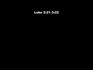 Luke 2:21-3:22