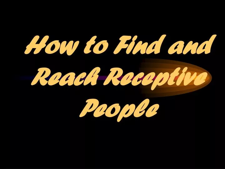 how to find and reach receptive people