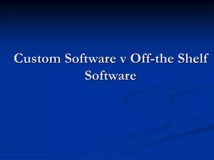 custom software v off the shelf software
