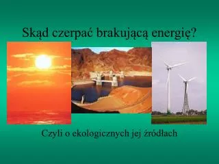 sk d czerpa brakuj c energi