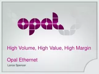High Volume, High Value, High Margin Opal Ethernet