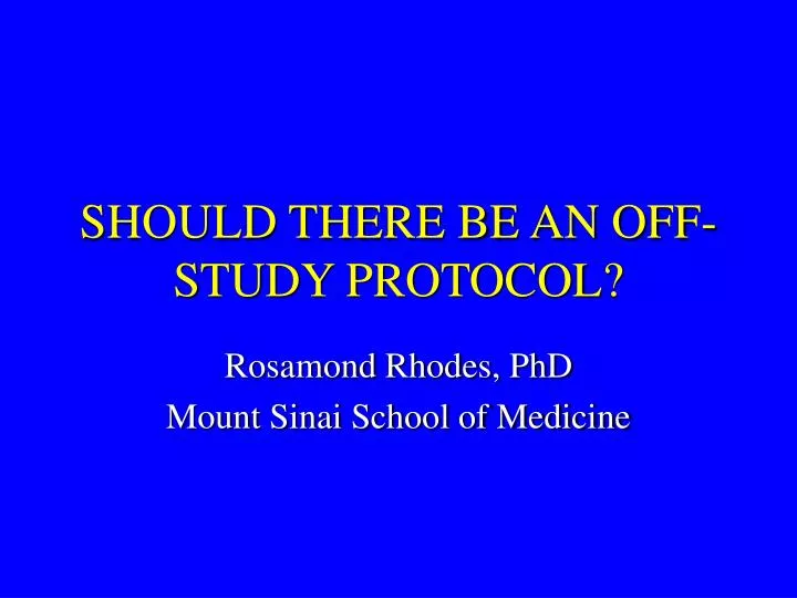 should there be an off study protocol