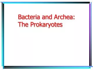 Bacteria and Archea : The Prokaryotes