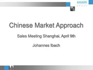 Chinese Market Approach Sales Meeting Shanghai, April 9th Johannes Ibach