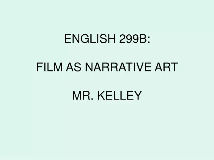 english 299b film as narrative art mr kelley