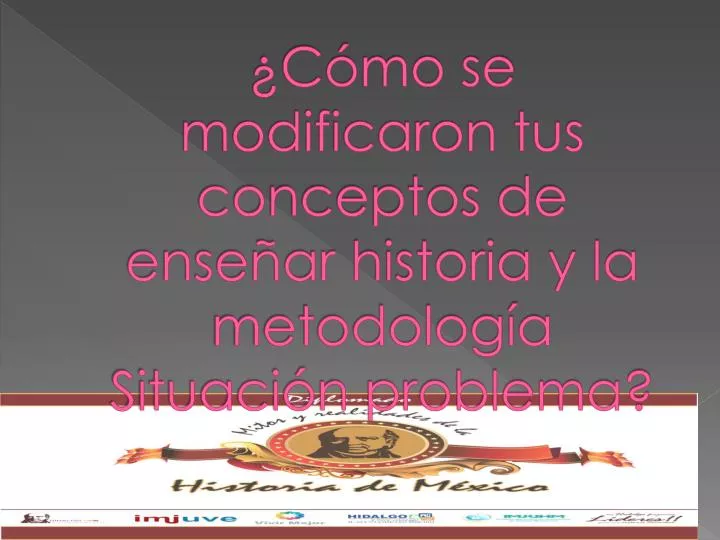 c mo se modificaron tus conceptos de ense ar historia y la metodolog a situaci n problema