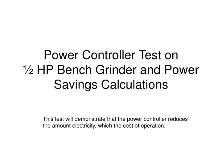 power controller test on hp bench grinder and power savings calculations