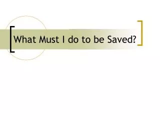 What Must I do to be Saved?