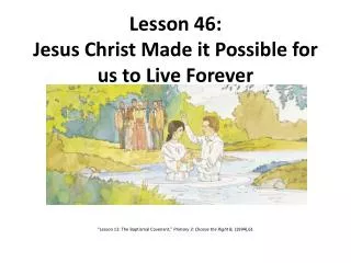 Lesson 46: Jesus Christ Made it Possible for us to Live Forever