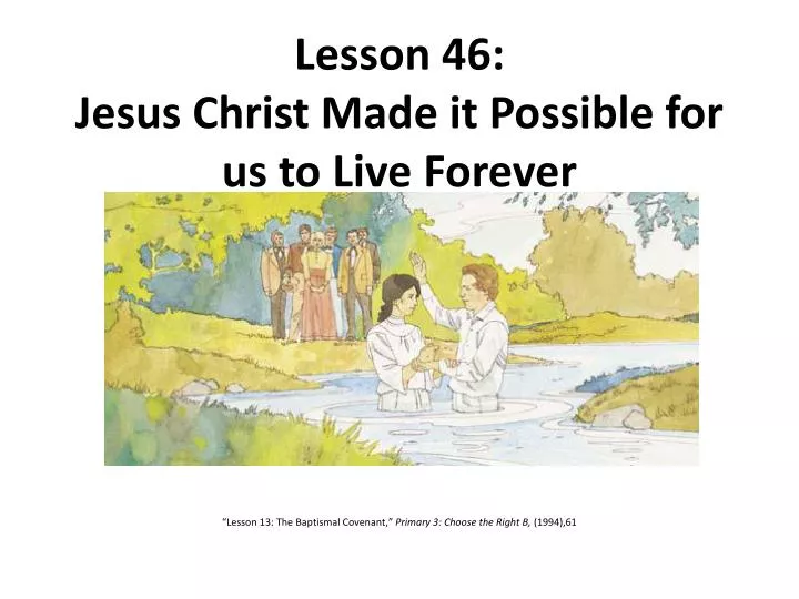 lesson 46 jesus christ made it possible for us to live forever