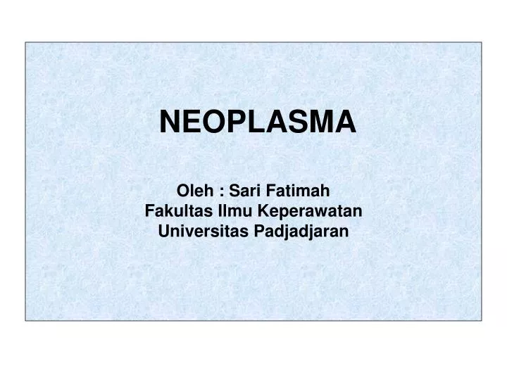 neoplasma oleh sari fatimah fakultas ilmu keperawatan universitas padjadjaran