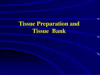 tissue preparation and tissue bank