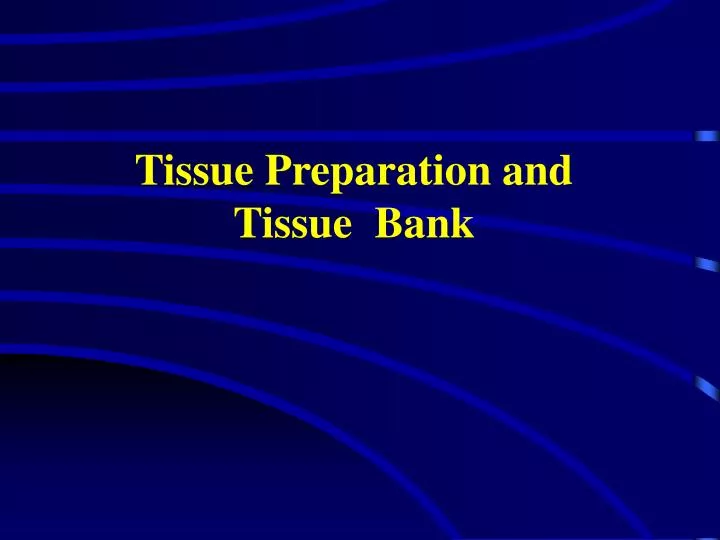 tissue preparation and tissue bank