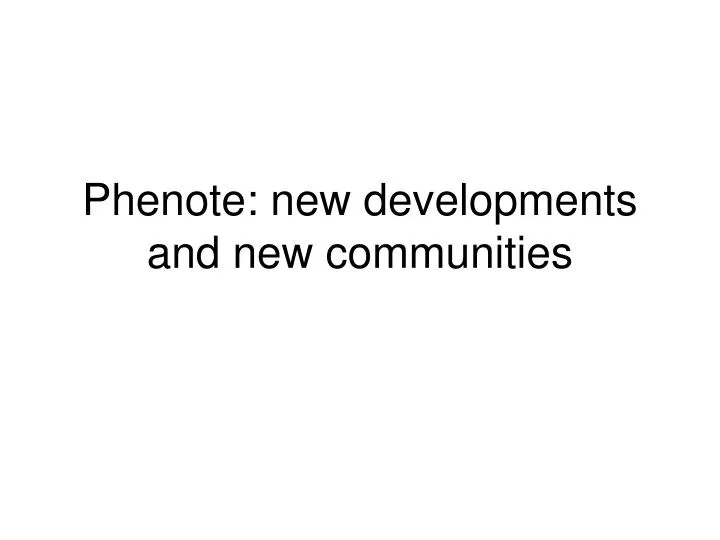phenote new developments and new communities