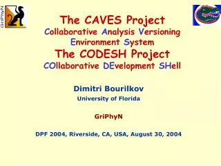Dimitri Bourilkov University of Florida GriPhyN DPF 2004, Riverside, CA, USA, August 30, 2004
