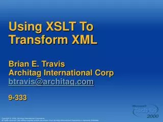 Using XSLT To Transform XML Brian E. Travis Architag International Corp btravis@architag 9-333